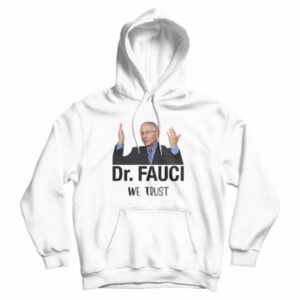Dr. Fauci We Trust Hoodie Cheap For Men’s And Women’s