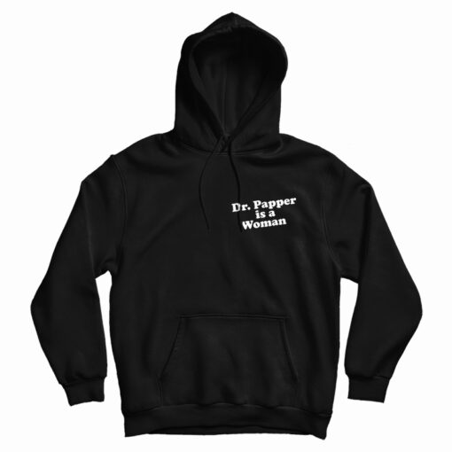 Dr. Pepper Is A Woman Hoodie For UNISEX Dr. Pepper Is A Woman Hoodie For UNISEX