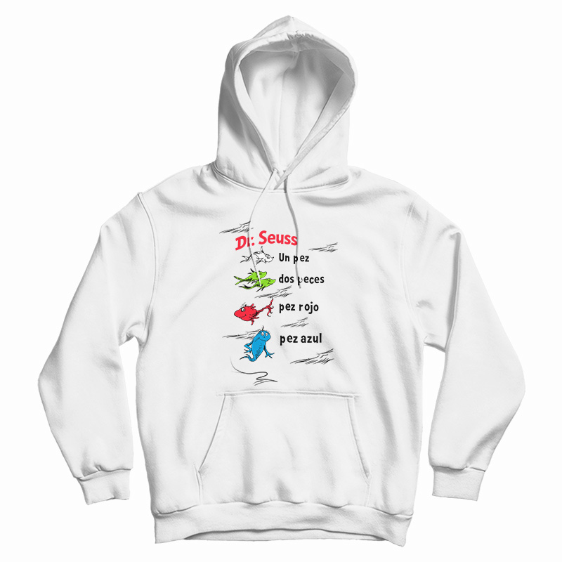 Dr. Seuss Book In Spanish One Fish Two Fish Red Fish Blue Fish Hoodie Dr. Seuss Book In Spanish One Fish Two Fish Red Fish Blue Fish Hoodie