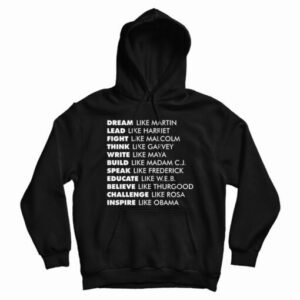 Dream Like Martin Lead Like Harriet Fight Like Malcolm Hoodie