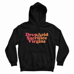 DropAcid Sacrifice Virgins Hoodie For UNISEX