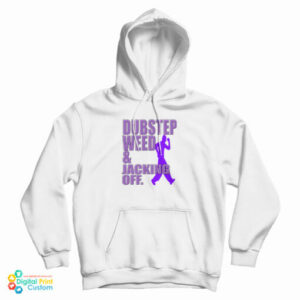 Dubstep Weed And Jacking Off Hoodie