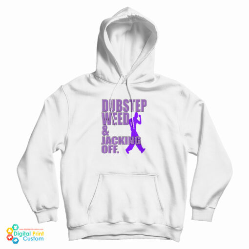 Dubstep Weed And Jacking Off Hoodie Dubstep Weed And Jacking Off Hoodie