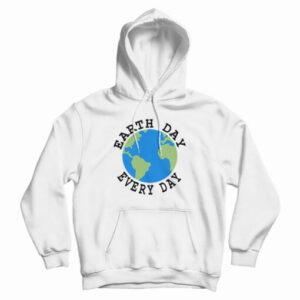 Earth Day Every Day Hoodie For UNISEX