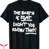 Earth Is Flat T-Shirt Funny Earth Quote T-Shirt Trending