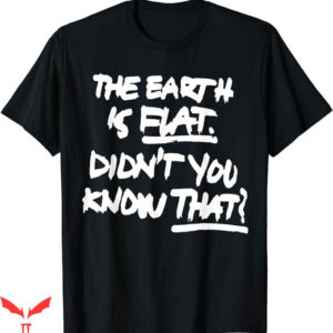 Earth Is Flat T-Shirt Funny Earth Quote T-Shirt Trending