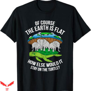 Earth Is Flat T-Shirt Of Course The Earth Is Flat Trending