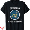 Earth Is Flat T-Shirt Question Everything T-Shirt Trending