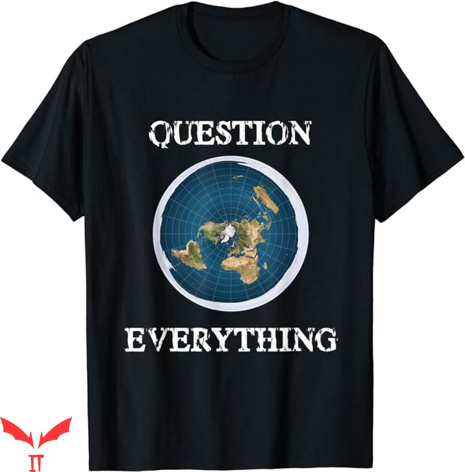 Earth Is Flat T-Shirt Question Everything T-Shirt Trending Earth Is Flat T-Shirt Question Everything T-Shirt Trending