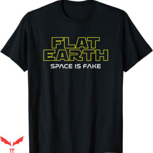 Earth Is Flat T-Shirt Space Is Fake T-Shirt Trending