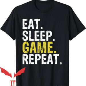 Eat Sleep Fortnite Repeat T-Shirt Eat Sleep Game Repeat Gift