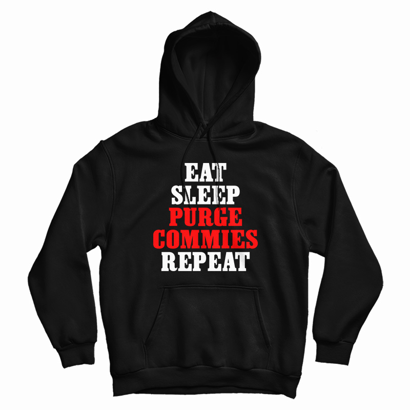 Eat Sleep Purge Commies Repeat Hoodie Eat Sleep Purge Commies Repeat Hoodie