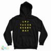 Eat Tacos Every Day Hoodie For UNISEX