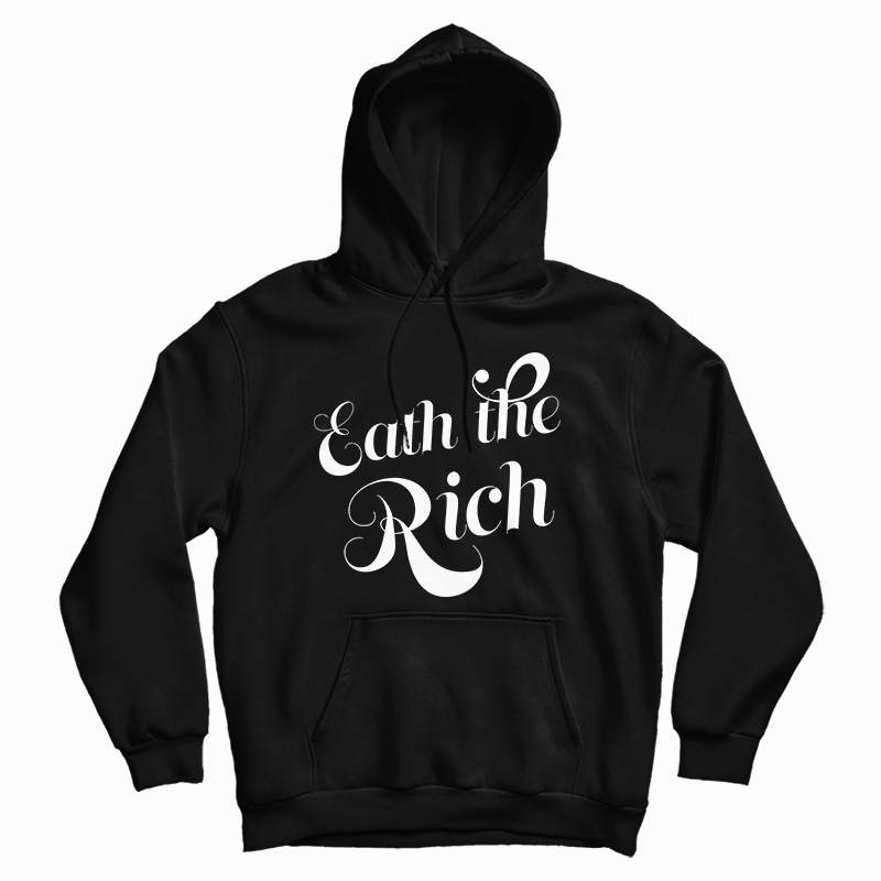 Eat The Rich Hoodie For Eat The Rich Hoodie For