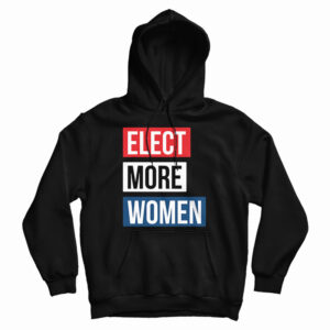 Elect More Women Hoodie Size S, M, L, XL, 2XL For UNISEX