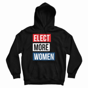 Elect More Women Hoodie Size S, M, L, XL, 2XL For UNISEX