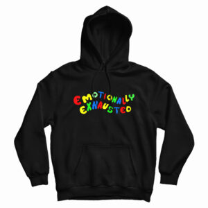 Emotionally Exhausted Hoodie For UNISEX