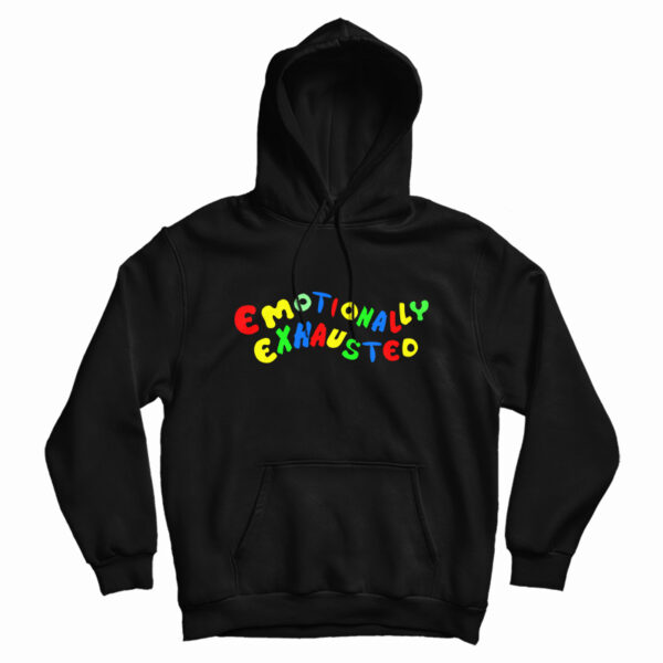 Emotionally Exhausted Hoodie For UNISEX