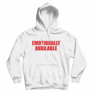 Emotionally Unavailable Hoodie For UNISEX