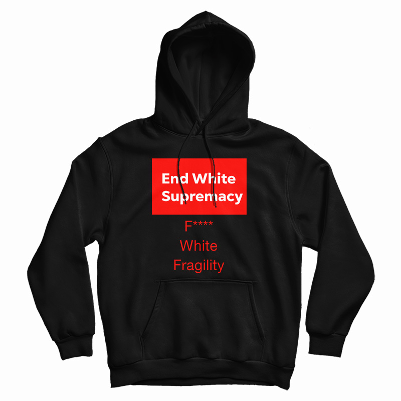 End White Supremacy Hoodie For UNISEX End White Supremacy Hoodie For UNISEX