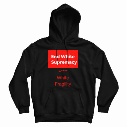 End White Supremacy Hoodie For UNISEX End White Supremacy Hoodie For UNISEX