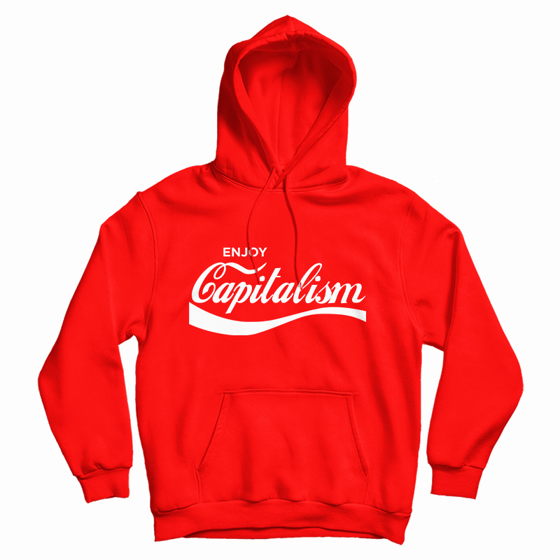 Enjoy Capitalism Parody Hoodie For UNISEX Enjoy Capitalism Parody Hoodie For UNISEX