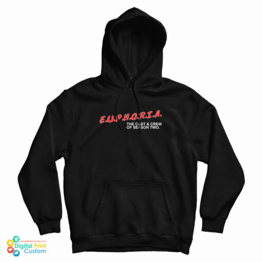 Euphoria The Cast And Crew Of Season Two Hoodie For UNISEX Euphoria The Cast And Crew Of Season Two Hoodie For UNISEX