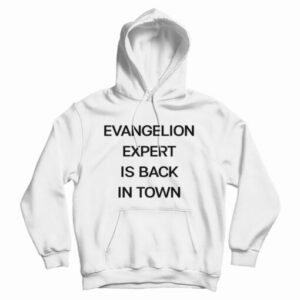 Evangelion Expert Is Back In Town Hoodie