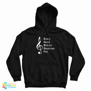 Every Good Bottom Deserve Fist Hoodie