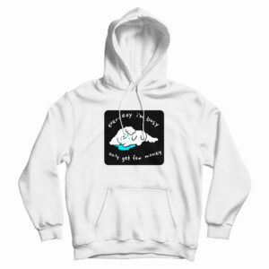 Every I’m Busy Only Get Few Money Hoodie