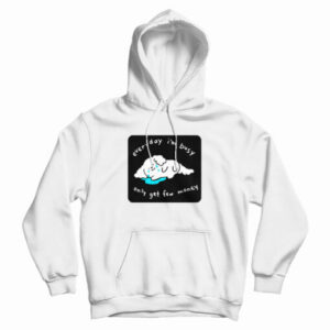 Every I’m Busy Only Get Few Money Hoodie