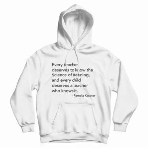 Every Teacher Deserves To Know The Science Of Reading Hoodie