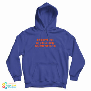 Everyone Is An Alien Somewhere Hoodie