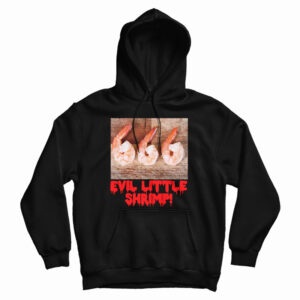 Evil Little Shrimp Hoodie For UNISEX