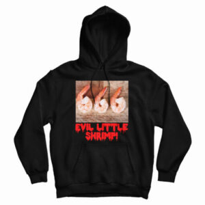 Evil Little Shrimp Hoodie For UNISEX