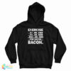 Exercise Ex Er Cise Ex Ar Size Eggs Are Sides For Bacon Bacon Hoodie