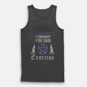 Exercise I Thought You Said Exorcise Tank Top 1