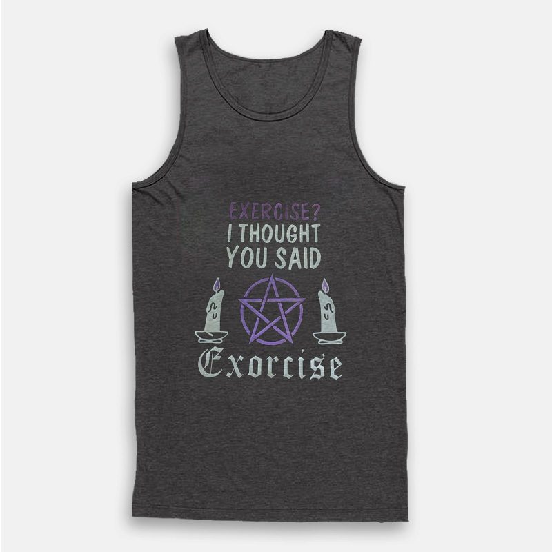 Exercise I Thought You Said Exorcise Tank Top Exercise I Thought You Said Exorcise Tank Top