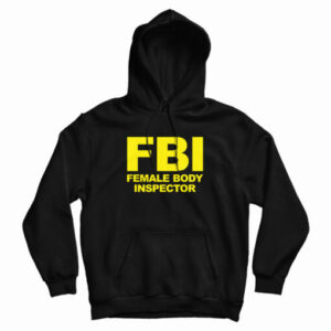 FBI Female Body Inspector Hoodie For UNISEX