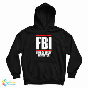 FBI Femboy Bussy Inspector Hoodie For UNISEX