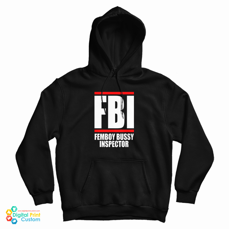 FBI Femboy Bussy Inspector Hoodie For UNISEX FBI Femboy Bussy Inspector Hoodie For UNISEX