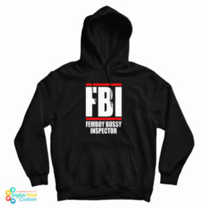 FBI Femboy Bussy Inspector Hoodie For UNISEX