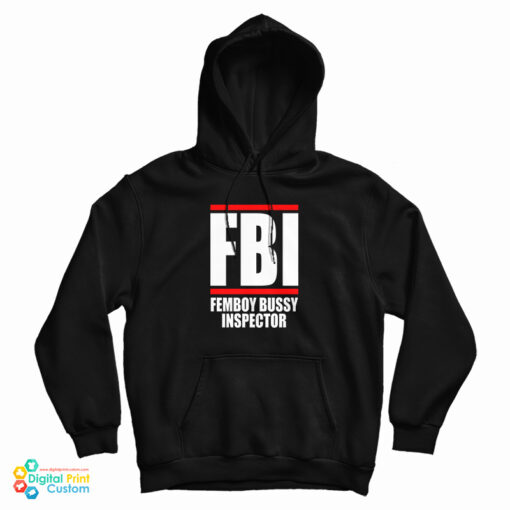 FBI Femboy Bussy Inspector Hoodie For UNISEX FBI Femboy Bussy Inspector Hoodie For UNISEX