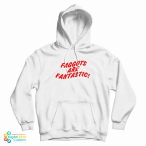 Faggots Are Fantastic Hoodie For UNIS