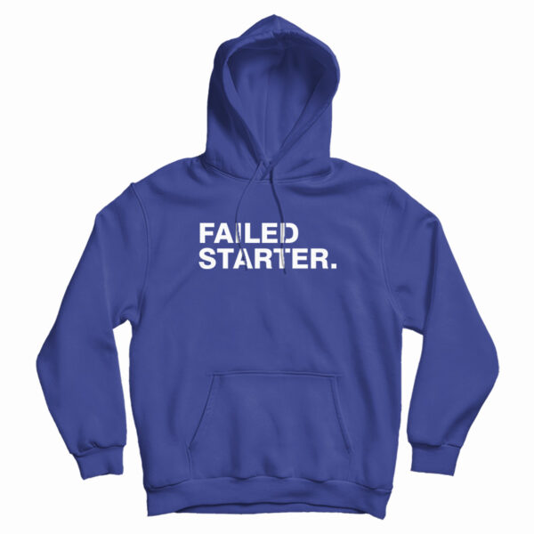 Failed Starter Hoodie For UNISEX