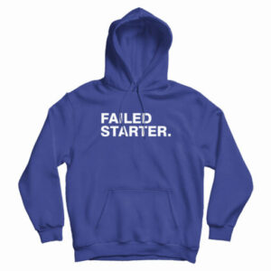 Failed Starter Hoodie For UNISEX