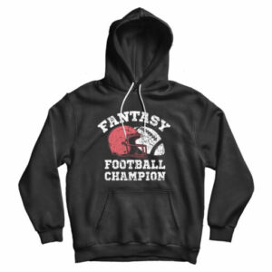Fantasy Football Champion Funny Hoodie Cheap For Man’s And Women’s