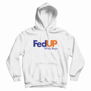 FedUP With Boys Hoodie For