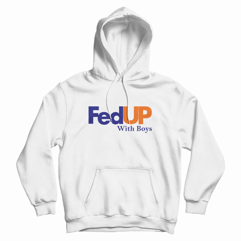 FedUP With Boys Hoodie For FedUP With Boys Hoodie For