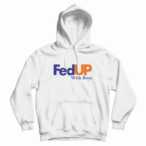 FedUP With Boys Hoodie For FedUP With Boys Hoodie For
